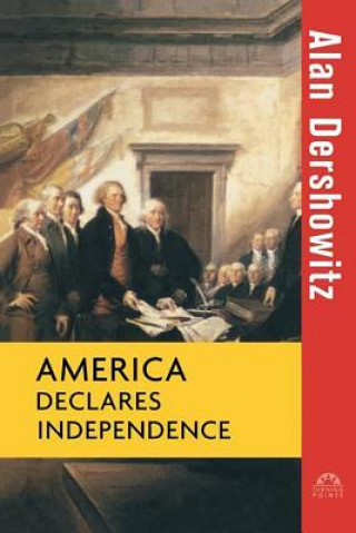 Könyv America Declares Independence Alan M. Dershowitz