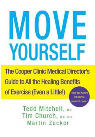 Kniha Move Yourself: The Cooper Clinic Medical Director's Guide to All the Healing Benefits of Exercise (Even a Little!) Tedd Mitchell