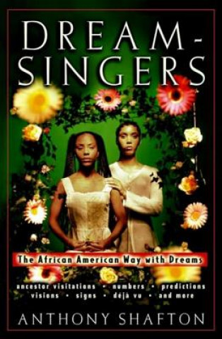 Книга Dream Singers: The African American Way with Dreams Anthony Shafton