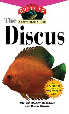 Книга The Discus: An Owner's Guide to a Happy Healthy Fish Mic Hargrove