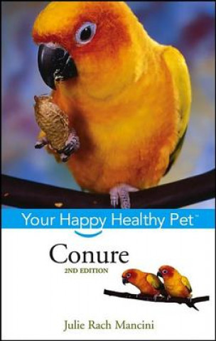Könyv Conure: Your Happy Healthy Pet Julie Rach Mancini