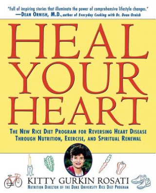 Könyv Heal Your Heart: The New Rice Diet Program for Reversing Heart Disease Through Nutrition, Exercise, and Spiritual Renewal Kitty Gurkin Rosati