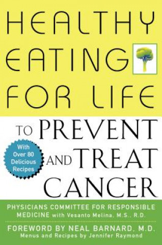 Livre Healthy Eating for Life to Prevent and Treat Cancer Physicians Committee for Responsible Med