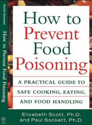 Könyv How to Prevent Food Poisoning: A Practical Guide to Safe Cooking, Eating, and Food Handling Elizabeth Scott