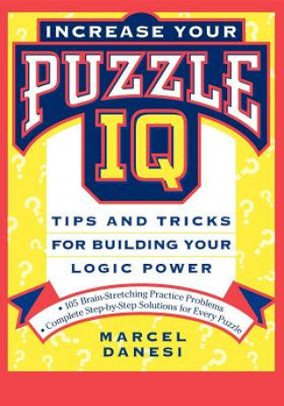 Carte Increase Your Puzzle IQ: Tips and Tricks for Building Your Logic Power Marcel Danesi