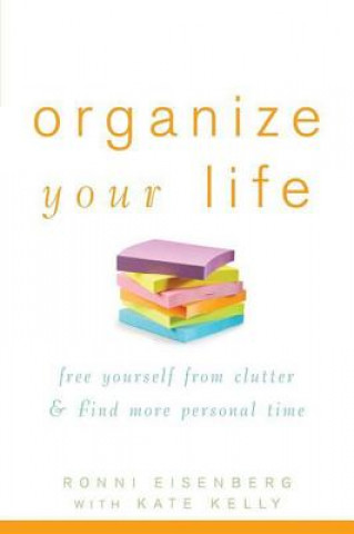 Knjiga Organize Your Life: Free Yourself from Clutter and Find More Personal Time Ronni Eisenberg