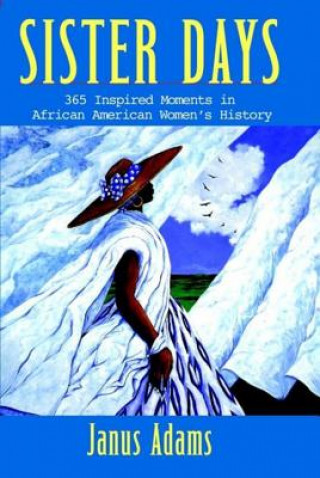 Book Sister Days: 365 Inspired Moments in African American Women's History Janus Adams