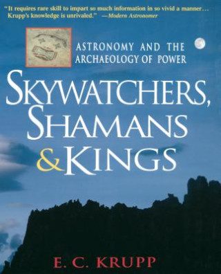 Könyv Skywatchers, Shamans & Kings: Astronomy and the Archaeology of Power E. C. Krupp