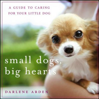 Book Small Dogs, Big Hearts Darlene Arden