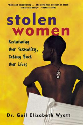 Kniha Stolen Women: Reclaiming Our Sexuality, Taking Back Our Lives Gail Wyatt