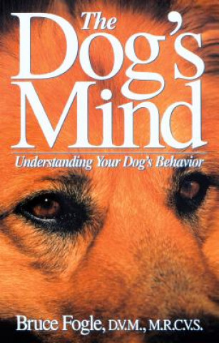 Kniha The Dog's Mind: Understanding Your Dog's Behavior Bruce Fogle