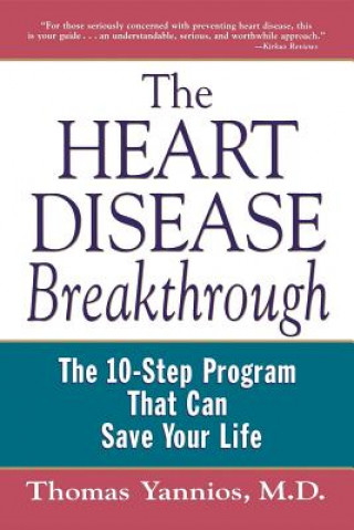 Carte The Heart Disease Breakthrough: What Even Your Doctor Doesn't Know about Preventing a Heart Attack Thomas Yannios