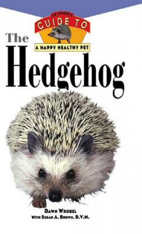 Kniha The Hedgehog: An Owner's Guide to a Happy Healthy Pet Dawn Wrobel