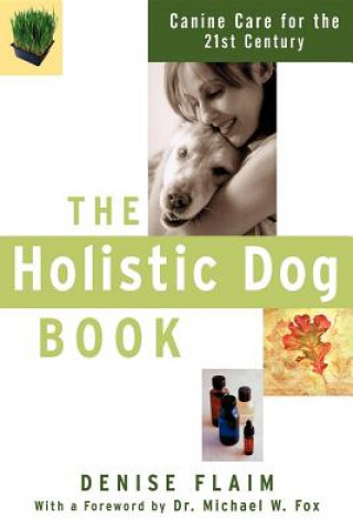 Könyv The Holistic Dog Book: Canine Care for the 21st Century Denise Flaim