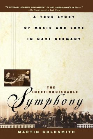 Kniha The Inextinguishable Symphony: A True Story of Music and Love in Nazi Germany Martin Goldsmith