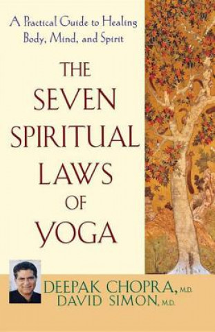 Kniha The Seven Spiritual Laws of Yoga: A Practical Guide to Healing Body, Mind, and Spirit Deepak Chopra