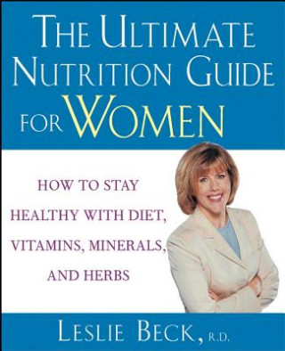 Book The Ultimate Nutrition Guide for Women: How to Stay Healthy with Diet, Vitamins, Minerals and Herbs Leslie Beck