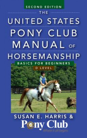 Kniha The United States Pony Club Manual of Horsemanship: Basics for Beginners / D Level Susan E. Harris