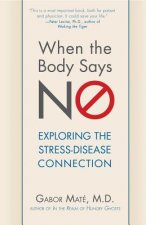 Könyv When the Body Says No: Exploring the Stress-Disease Connection Gabor Mate