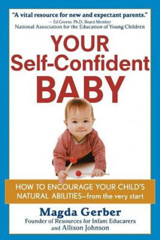 Könyv Your Self-Confident Baby: How to Encourage Your Child's Natural Abilities -- From the Very Start Magda Gerber