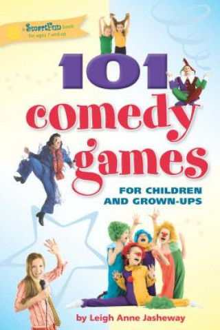 Kniha 101 Comedy Games for Children and Grown-Ups Leigh Anne Jasheway