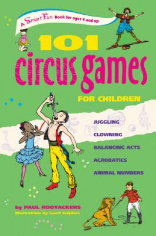 Könyv 101 Circus Games for Children: Juggling a Clowning a Balancing Acts a Acrobatics a Animal Numbers Paul Rooyackers