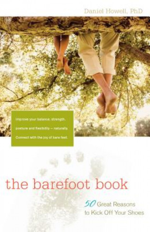 Book The Barefoot Book: 50 Great Reasons to Kick Off Your Shoes Daniel Howell