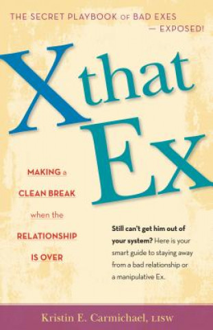 Książka X That Ex: Making a Clean Break When the Relationship Is Over Kristin Carmichael