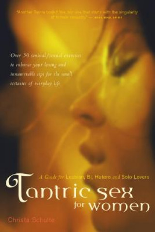 Kniha Tantric Sex for Women: A Guide for Lesbian, Bi, Hetero, and Solo Lovers Christa Schulte