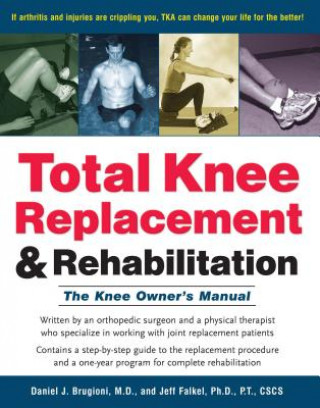 Könyv Total Knee Replacement and Rehabilitation: The Knee Owner's Manual Daniel J. Brugioni