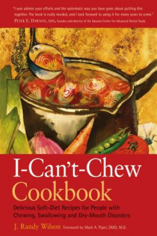 Book The I-Can't-Chew Cookbook: Delicious Soft Diet Recipes for People with Chewing, Swallowing, and Dry Mouth Disorders J. Randy Wilson