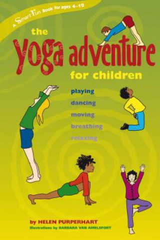 Kniha The Yoga Adventure for Children: Playing, Dancing, Moving, Breathing, Relaxing Helen Purperhart
