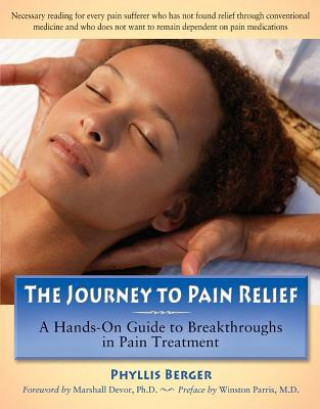 Книга The Journey to Pain Relief: A Hands-On Guide to Breakthroughs in Pain Treatment Phyllis Berger