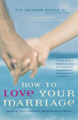 Книга How to Love Your Marriage: Making Your Closest Relationship Work Eve Eschner Hogan