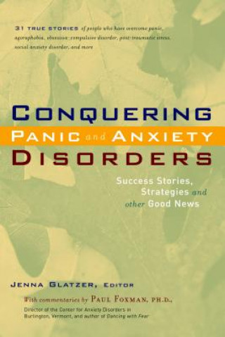 Könyv Conquering Panic and Anxiety Disorders: Success Stories, Strategies, and Other Good News Jenna Glatzer