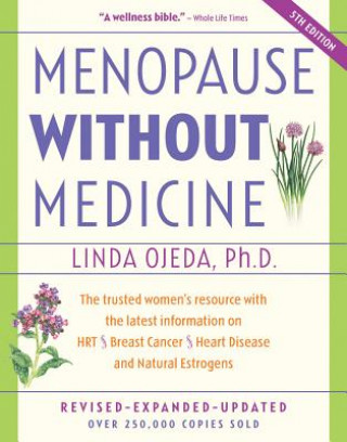 Kniha Menopause Without Medicine: The Trusted Women's Resource with the Latest Information on Hrt, Breast Cancer, Heart Disease, and Natural Estrogens Linda Ojeda