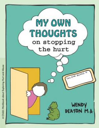 Kniha Grow: My Own Thoughts and Feelings on Stopping the Hurt: A Child's Workbook about Exploring Hurt and Abuse Wendy Deaton