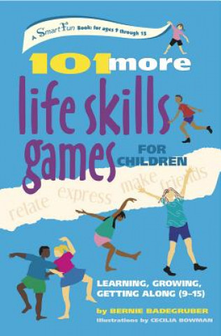 Kniha 101 More Life Skills Games for Children: Learning, Growing, Getting Along (Ages 9-15) Bernie Badegruber