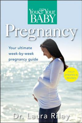 Kniha You and Your Baby Pregnancy: The Ultimate Week-By-Week Pregnancy Guide Laura Riley