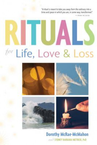 Könyv Rituals for Life, Love, and Loss Dorothy McRae-Mcmahon