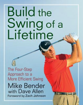 Buch Build the Swing of a Lifetime: The Four-Step Approach to a More Efficient Swing Mike Bender