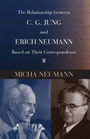 Könyv Relationship between C. G. Jung and Erich Neumann Based on Their Correspondence Micha Neumann