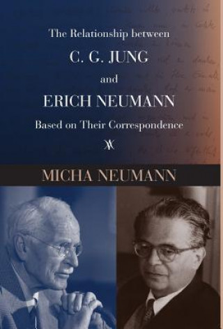 Kniha Relationship Between C. G. Jung and Erich Neumann Based on Their Correspondence Micha Neumann