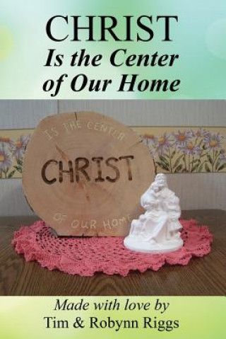 Könyv Christ is the Center of Our Home Robynn Riggs