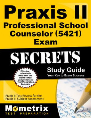 Carte Praxis II Professional School Counselor (0421) Exam Secrets Study Guide: Praxis II Test Review for the Praxis II: Subject Assessments Mometrix Media
