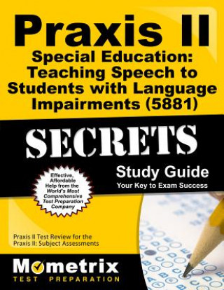 Carte Praxis II Special Education: Teaching Speech to Students with Language Impairments (0881) Exam Secrets Study Guide: Praxis II Test Review for the Prax Mometrix Media