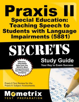 Kniha Praxis II Special Education: Teaching Speech to Students with Language Impairments (0881) Exam Secrets Study Guide: Praxis II Test Review for the Prax Mometrix Media