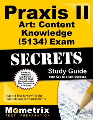 Książka Praxis II Art: Content Knowledge (0134 and 5134) Exam Secrets Study Guide: Praxis II Test Review for the Praxis II: Subject Assessments Mometrix Test Preparation