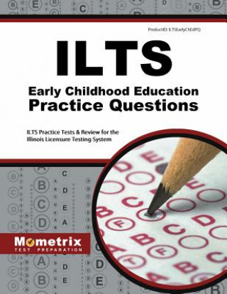 Книга ILTS Early Childhood Education Practice Questions: ILTS Practice Tests & Review for the Illinois Licensure Testing System Mometrix Test Preparation