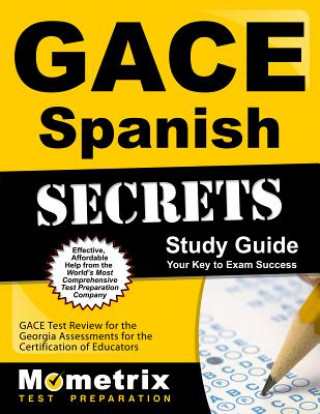 Knjiga Gace Spanish Secrets Study Guide: Gace Test Review for the Georgia Assessments for the Certification of Educators Gace Exam Secrets Test Prep